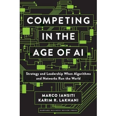 Image de Competing in the Age of AI: Strategy and Leadership When Algorithms Networks Run World