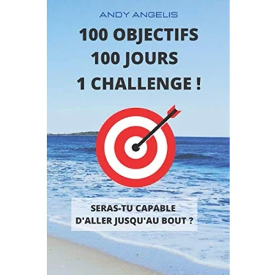 Image de 100 OBJECTIFS JOURS: UN CHALLENGE DE JOURS A RELEVER : SE FIXER ET ATTEINDRE POUR TRANSFORMER SA VIE
