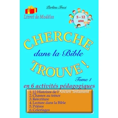 Image de CHERCHE TROUVE dans la Bible en 6 activités pédagogiques Tome 1: Histoires de l’Ancien Testament, Chasses au trésor, Réécriture, Lecture Bible, Prières, Coloriages !