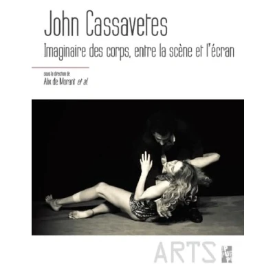 Image de John Cassavetes: Imaginaire des corps, entre la scène et l&#039;écran