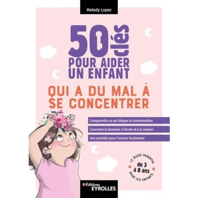 Image de 50 clés pour aider un enfant qui a du mal à se concentrer: Comprendre ce bloque la concentration. Comment favoriser l&#039;é... Livre d’occasion