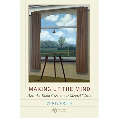 Image de Making Up the Mind: How Brain Creates Our Mental World