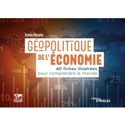 Image de Géopolitique de l&#039;économie: 40 fiches illustrées pour comprendre le monde. Collection dirigée par Pascal Boniface