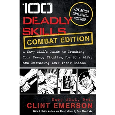 Image de 100 Deadly Skills: COMBAT EDITION: A Navy SEAL&#039;s Guide to Crushing Your Enemy, Fighting for Life, and Embracing Inner Badass