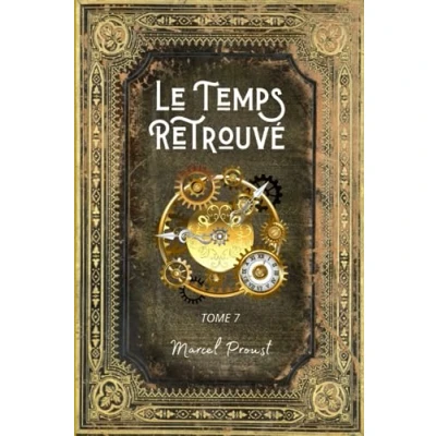 Image de Le Temps Retrouvé: A la Recherche du Perdu Tome 7 L&#039;intégrale en édition Collector (Annotée d&#039;une biographie) Collection Marcel Proust