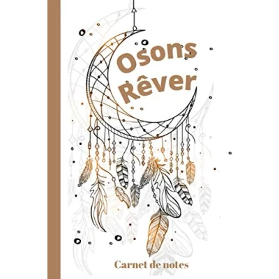 Image de Osons rêver carnet de notes: Notez tous vos rêves, projets dans ce carnets notes 100 pages lignées
