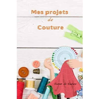 Image de MES PROJETS de Couture Carnet couture: Votre pour regroupez tous les détails vos projets, créations couture, notez ... notes, format 15,24 x 22,86 103 pages.