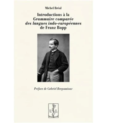 Image de INTRODUCTIONS A LA GRAMMAIRE COMPAREE DES LANGUES INDO EUROPEENNES DE FRANZ BOPP