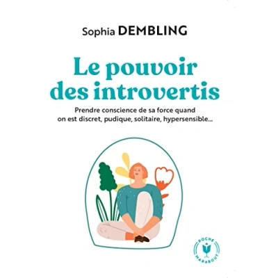 Image de Le pouvoir des introvertis: Prendre conscience de sa force quand on est discret, pudique, solitaire, hypersensible