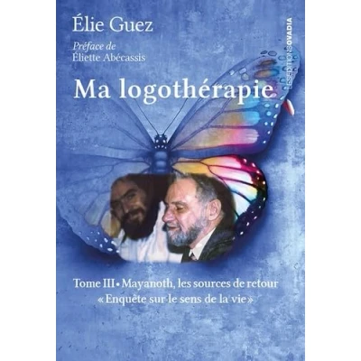 Image de Ma logothérapie Tome III : Mayanoth, les sources de retour &quot;Enquête sur le sens la vie&quot;