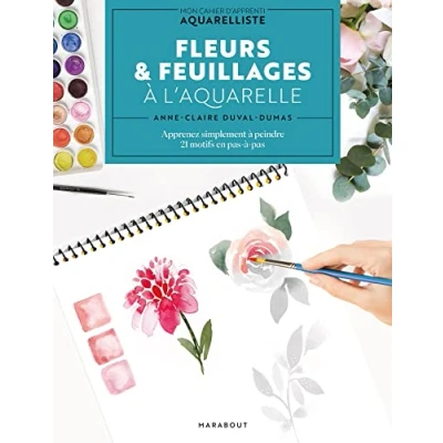 Image de Fleurs &amp; feuillages à l&#039;aquarelle: Apprenez simplement peindre 21 motifs en pas