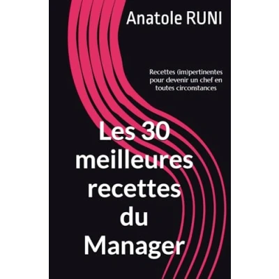 Image de Les 30 meilleures Recettes du Manager: (im)pertinentes pour devenir un chef en toutes circonstances