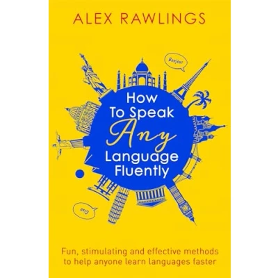Image de How to Speak Any Language Fluently: Fun, stimulating and effective methods help anyone learn languages faster