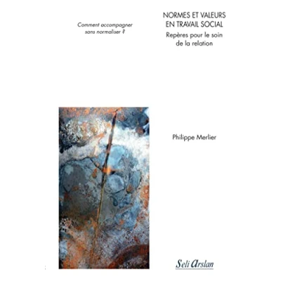 Image de Normes et valeurs en travail social Repères pour le soin de la relation: Comment accompagner sans normaliser ?