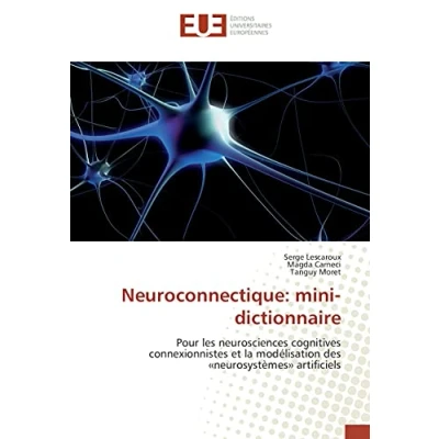 Image de Neuroconnectique: mini dictionnaire: Pour les neurosciences cognitives connexionnistes et la modélisation des «neurosystèmes» artificiels
