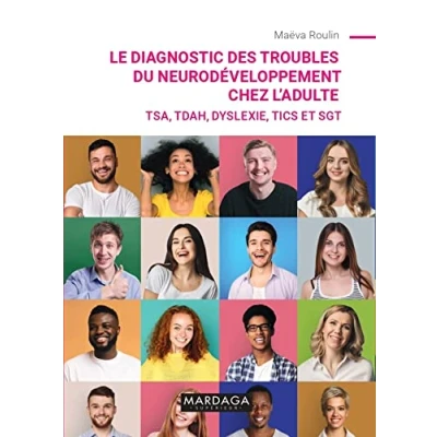 Image de Le diagnostic des troubles du neurodéveloppement chez l&#039;adulte: TSA, TDAH, dyslexie, tics et SGT Livre d’occasion Correct