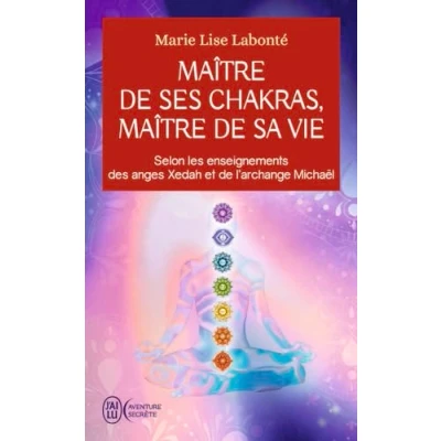 Image de Maître de ses chakras, sa vie Selon les enseignements des anges Xedah et l&#039;archange Michaël (Poche)