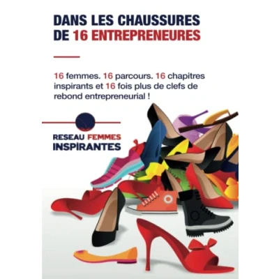 Image de Dans les chaussures de 16 entrepreneures: femmes. parcours. chapitres inspirants, et fois plus clefs rebond entrepreneurial !