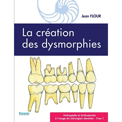 Image de LA CRÉATION DES DYSMORPHIES: ORTHOPÉDIE ET ORTHODONTIE À L&#039;USAGE DU CHIRURGIEN DENTISTE Tome 1