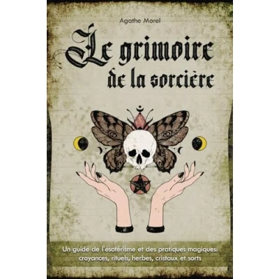 Image de Le Grimoire de la Sorcière: un guide l&#039;ésotérisme et des pratiques magiques: croyances, rituels, herbes, cristaux sorts