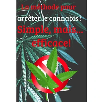 Image de La Méthode pour arrêter le cannabis! Simple mais efficace!: Stop dépendance addiction drogue cannabis 66 jours l&#039;addiction
