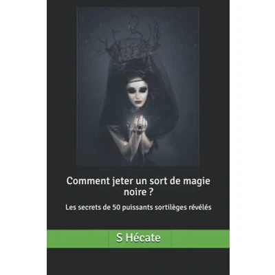 Image de Comment jeter un sort de magie noire ?: Les secrets 50 puissants sortilèges révélés