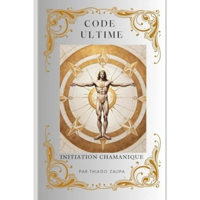 Image de Code Ultime Initiation Chamanique: Dévoiler le chemin vers la maîtrise chamanique et l&#039;âge d&#039;or