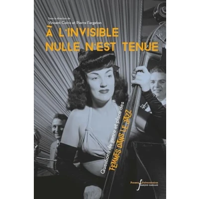 Image de A l&#039;invisible nulle n&#039;est tenue: Questions de genre et place des femmes dans le jazz