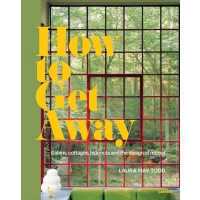Image de How To Get Away Cabins, cottages, dachas and the design of retreat /anglais