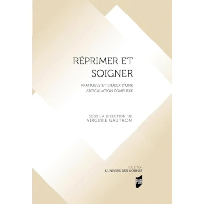 Image de Réprimer et soigner: Pratiques enjeux d&#039;une articulation complexe