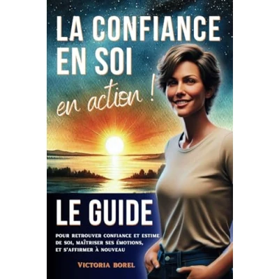 Image de La confiance en soi action: le guide pour retrouver et estime de soi, maîtriser ses émotions s’affirmer à nouveau. Avec exercices pratiques histoires inspirantes