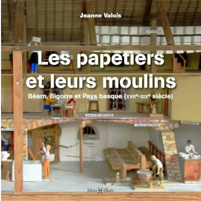 Image de Les papetiers et leurs moulins. Béarn, Bigorre Pays basque (17e 19e siècle): siècle)