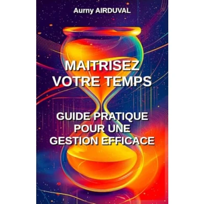 Image de Maîtrisez votre temps, guide pratique pour une Gestion efficace: du temps