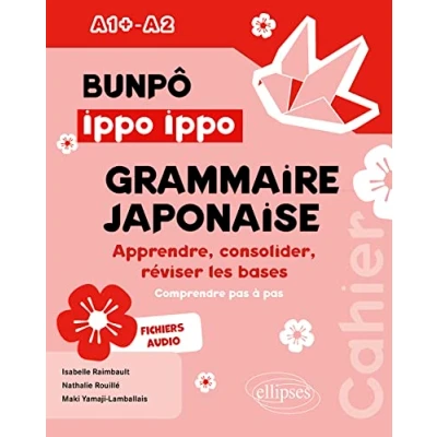Image de Bunpô Ippo grammaire japonaise A1+ A2: Apprendre, consolider, réviser les bases (comprendre pas à pas) Avec fichiers audios