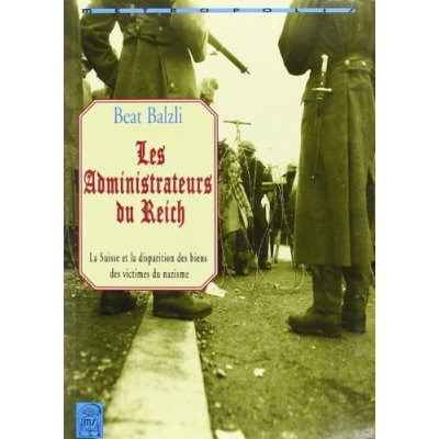 Image de Les Administrateurs du Reich. la Suisse et Disparition des biens victimes nazisme