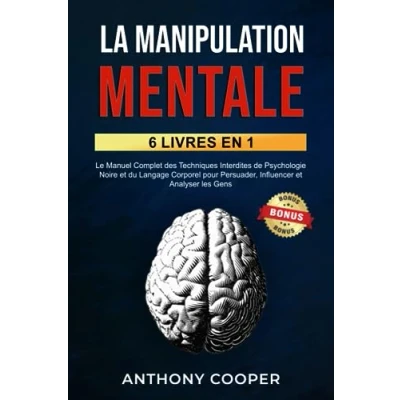 Image de La Manipulation Mentale: 6 Livres en 1: Le Manuel Complet des Techniques Interdites de Psychologie Noire et du Langage Corporel pour Persuader, Influencer Analyser les Gens