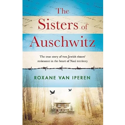 Image de the Sisters of Auschwitz: true story two Jewish sisters&#039; resistance in heart Nazi territory