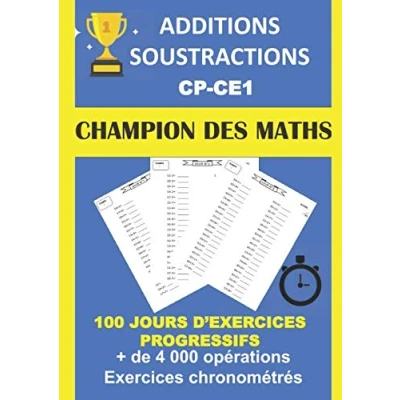 Image de ADDITIONS SOUSTRACTIONS CP CE1 CHAMPION DES MATHS 100 JOURS d&#039;exercices PROGRESSIFS + DE 4000 OPÉRATIONS EXERCICES CHRONOMÉTRÉS: Cahier pour progresser en calcul