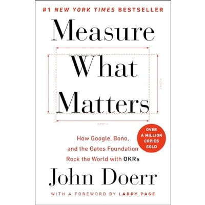 Image de Measure What Matters: How Google, Bono, and the Gates Foundation Rock World with OKRs