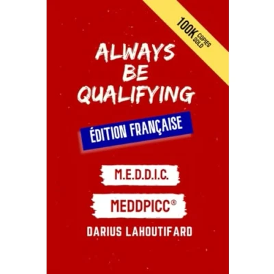 Image de Always Be Qualifying French Edition: M.E.D.D.I.C. &amp; MEDDPICC ®
