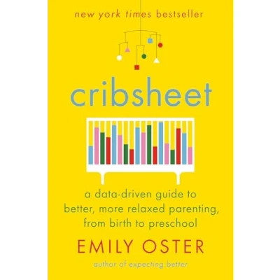 Image de Cribsheet: A Data Driven Guide to Better, More Relaxed Parenting, from Birth Preschool