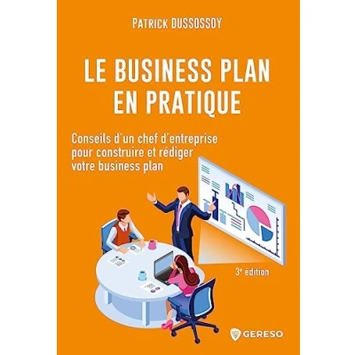 Image de Le business plan en pratique: Conseils d&#039;un chef d&#039;entreprise pour construire et rédiger votre