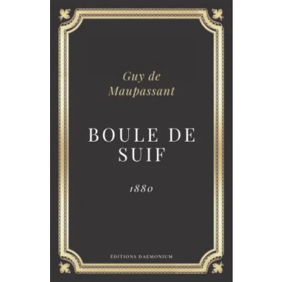 Image de Boule de suif Guy Maupassant (Annoté d&#039;une biographie): Texte intégral