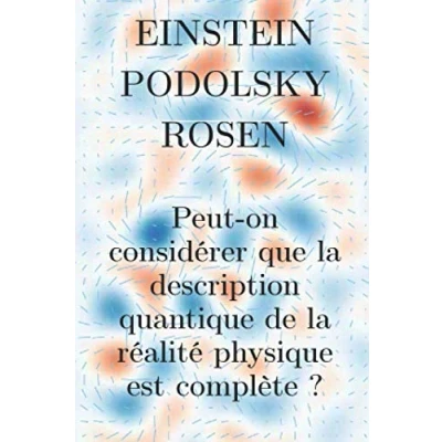 Image de Einstein Podolsky Rosen: Peut on considérer que la description quantique de réalité physique est complète ?