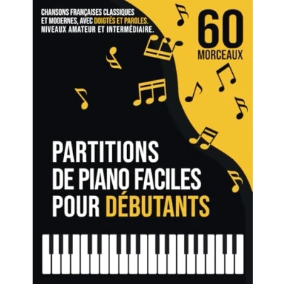 Image de 60 Partitions de Piano Faciles pour Débutants: Chansons Françaises Classiques et Modernes, Connues Populaires, avec Doigtés Paroles, Classées en 3 Niveaux Difficulté