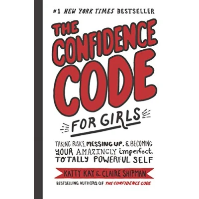 Image de The Confidence Code for Girls: Taking Risks, Messing Up, &amp; Becoming Your Amazingly Imperfect, Totally Powerful Self
