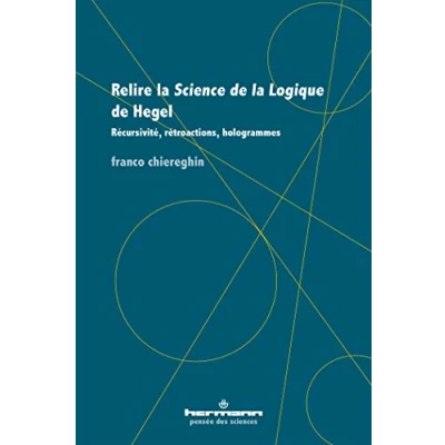 Image de Relire la Science de Logique Hegel: Récursivité, rétroactions, hologrammes
