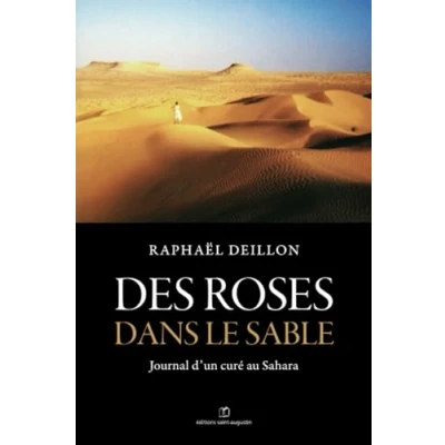 Image de Des roses dans le sable : Journal d&#039;un curé au Sahara