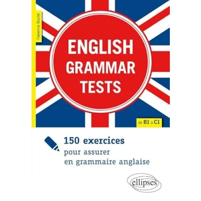 Image de ENGLISH GRAMMAR TESTS. 150 EXERCICES POUR ASSURER EN GRAMMAIRE ANGLAISE. [DE B1 À C1] Livre d’occasion Correct