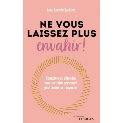 Image de Ne vous laissez plus envahir !: Connaître et défendre son territoire personnel pour mieux se respecter